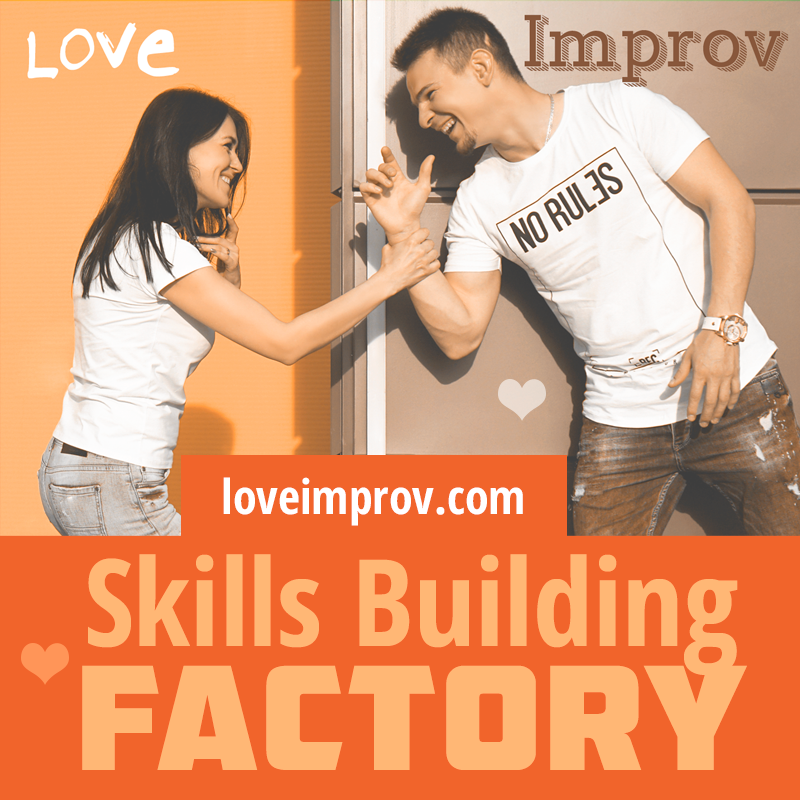 Love improv skills building factory Love improv skills building factory